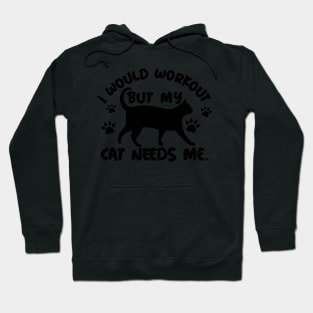 I Would Workout But My Cat Needs Me Hoodie